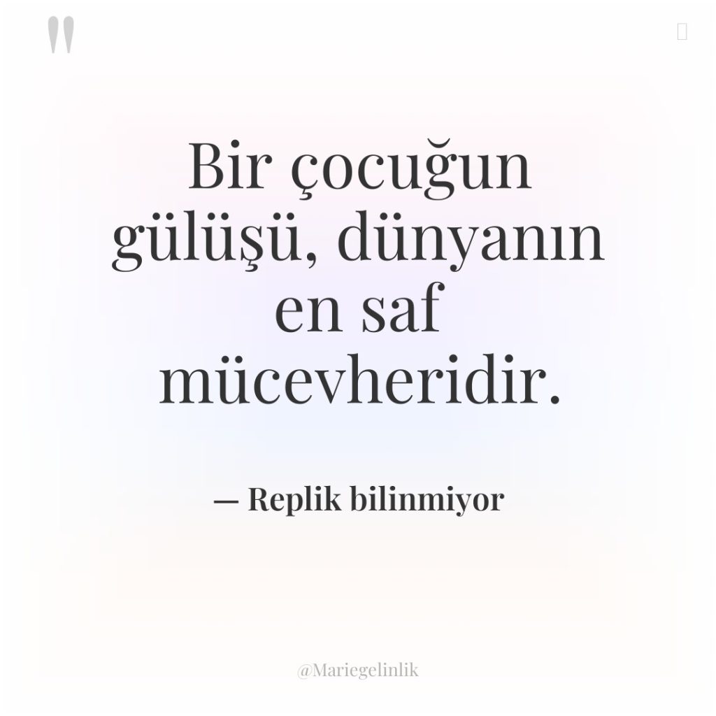 Bir çocuğun gülüşü, dünyanın en saf mücevheridir.