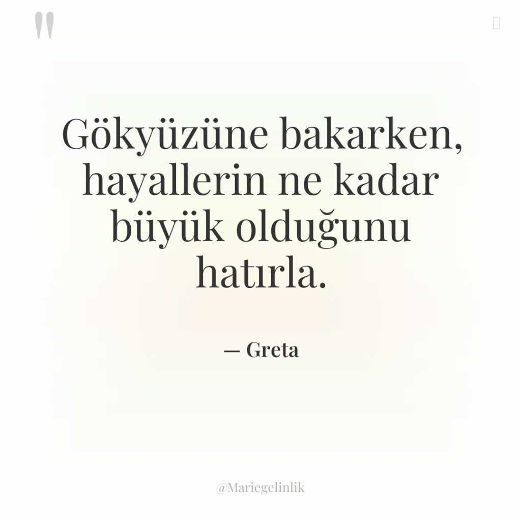 Gökyüzüne bakarken, hayallerin ne kadar büyük olduğunu hatırla.