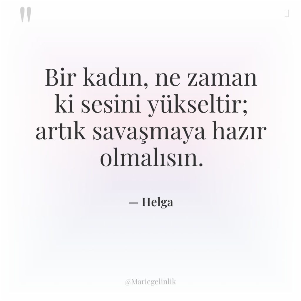 Bir kadın, ne zaman ki sesini yükseltir; artık savaşmaya hazır…