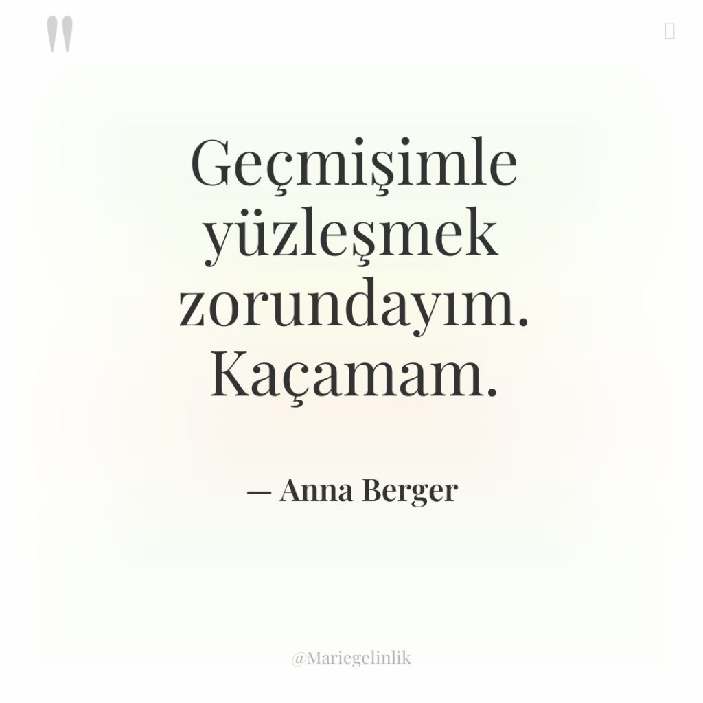 Geçmişimle yüzleşmek zorundayım. Kaçamam.