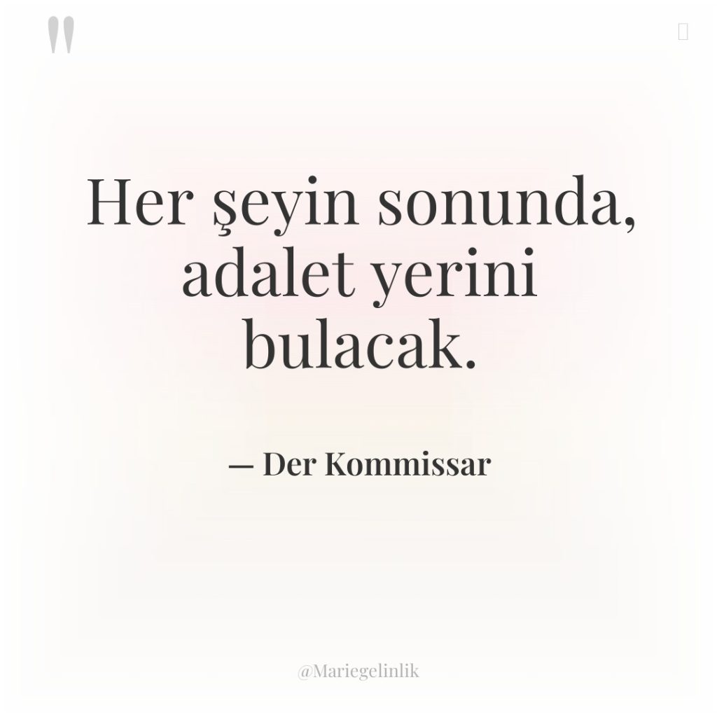 Her şeyin sonunda, adalet yerini bulacak.