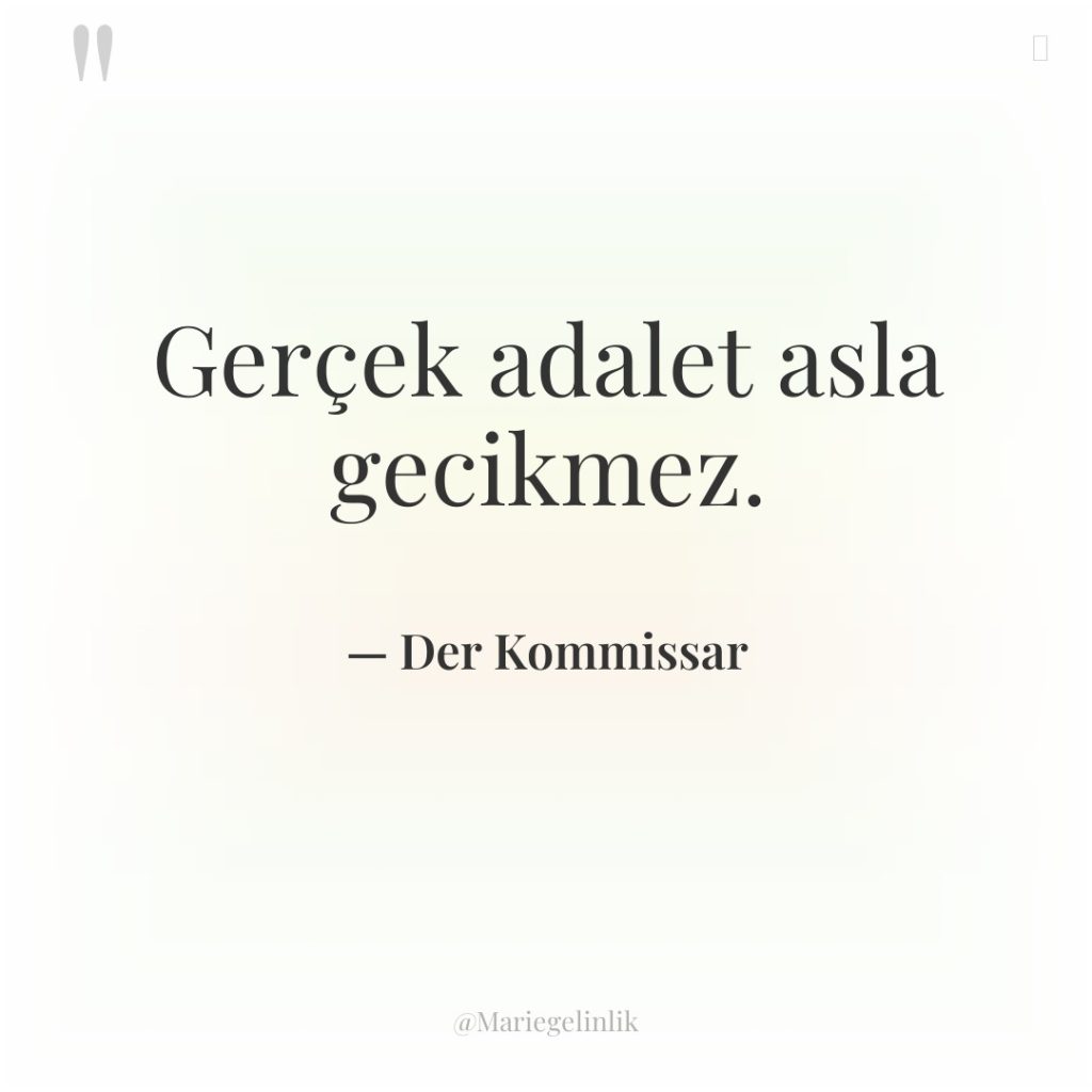 Gerçek adalet asla gecikmez.