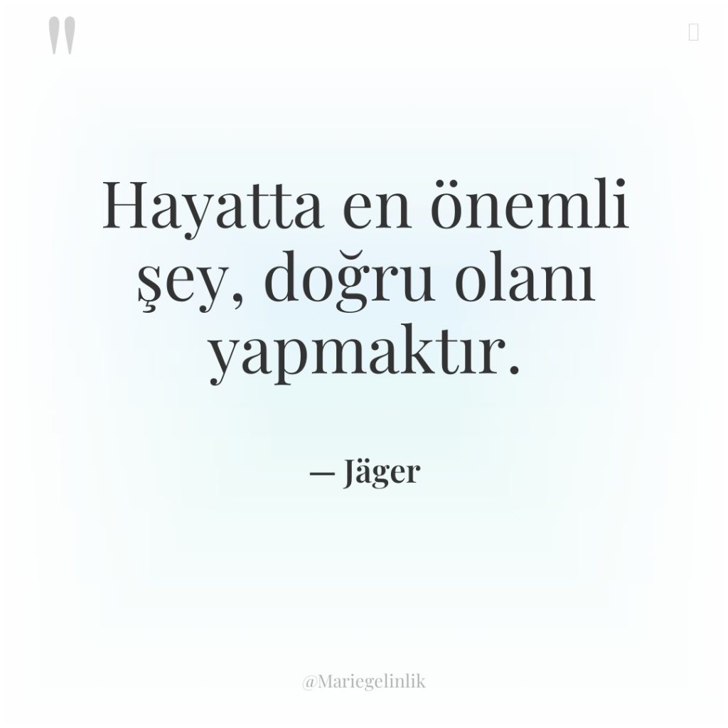 Hayatta en önemli şey, doğru olanı yapmaktır.