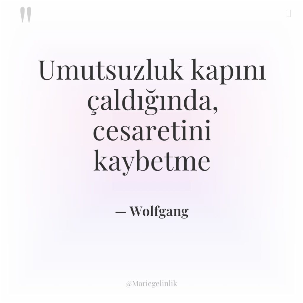 Umutsuzluk kapını çaldığında, cesaretini kaybetme