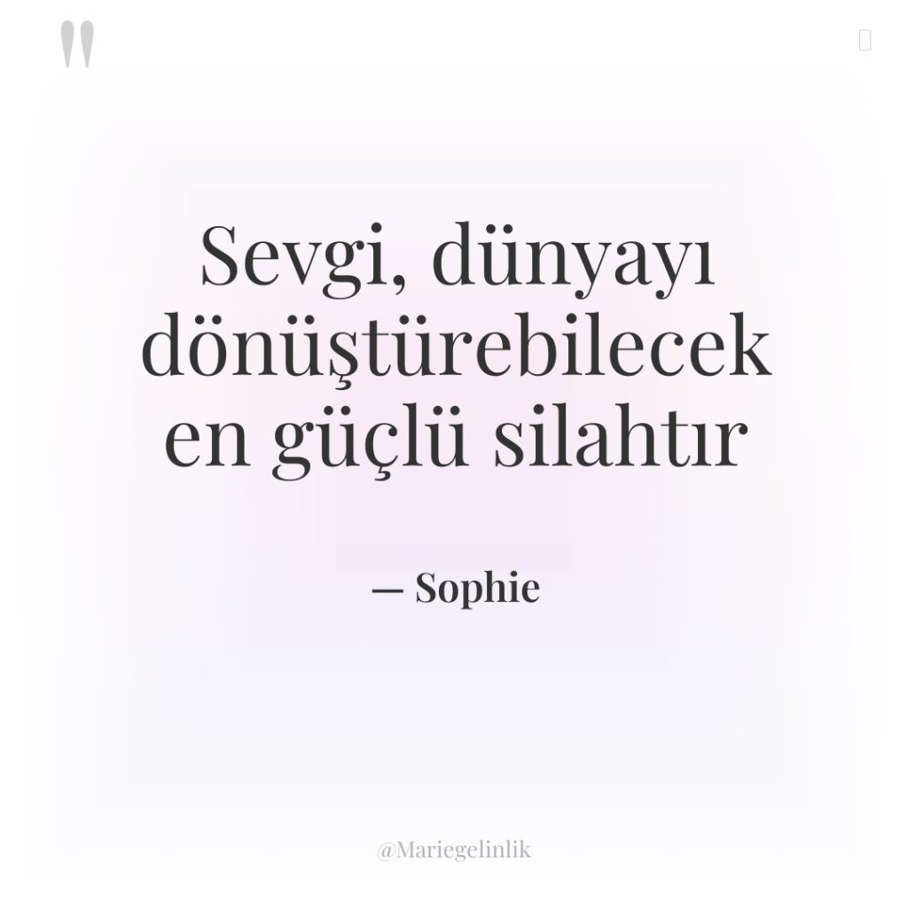 Sevgi, dünyayı dönüştürebilecek en güçlü silahtır