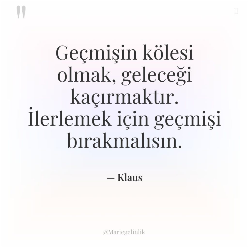 Geçmişin kölesi olmak, geleceği kaçırmaktır. İlerlemek için geçmişi bırakmalısın.