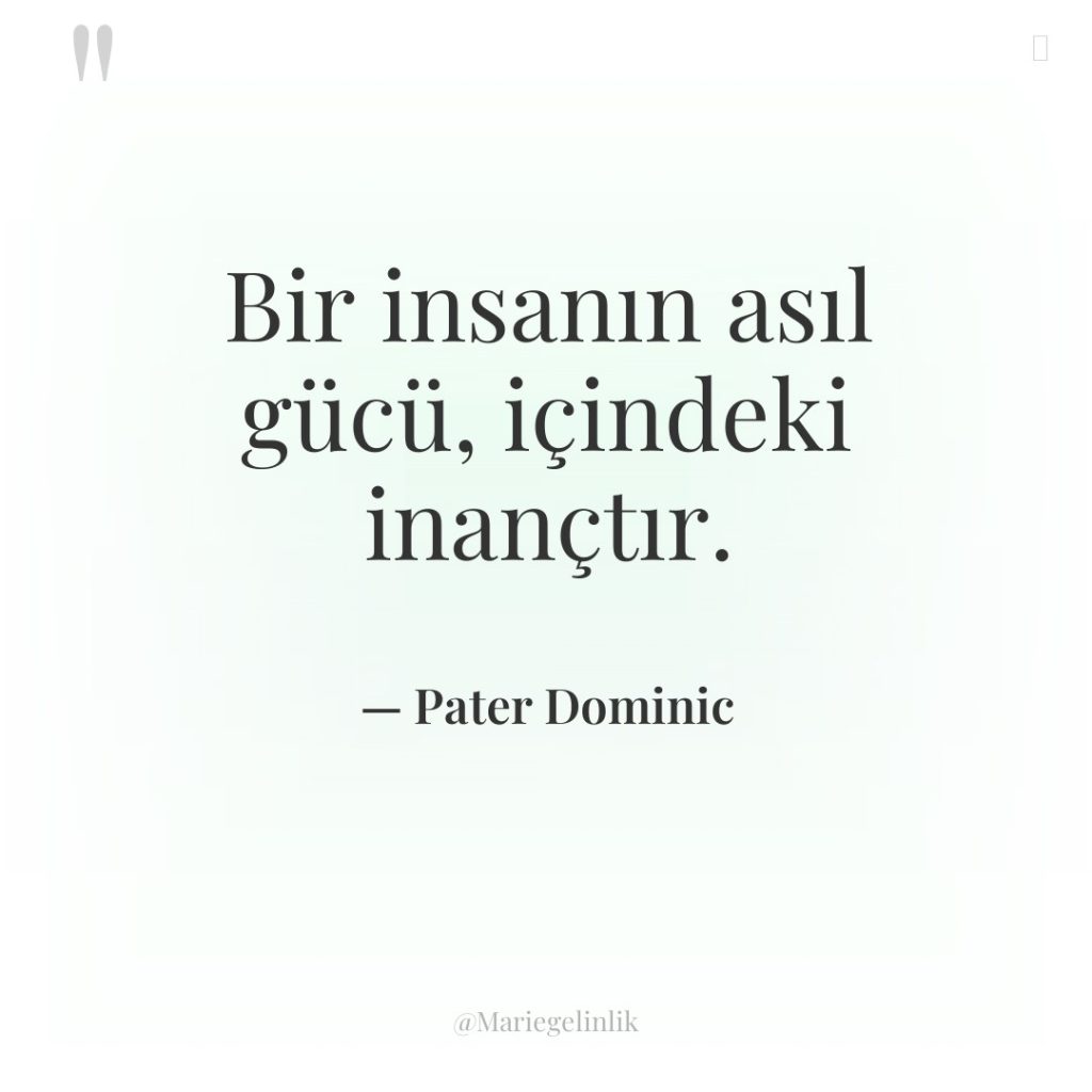 Bir insanın asıl gücü, içindeki inançtır.