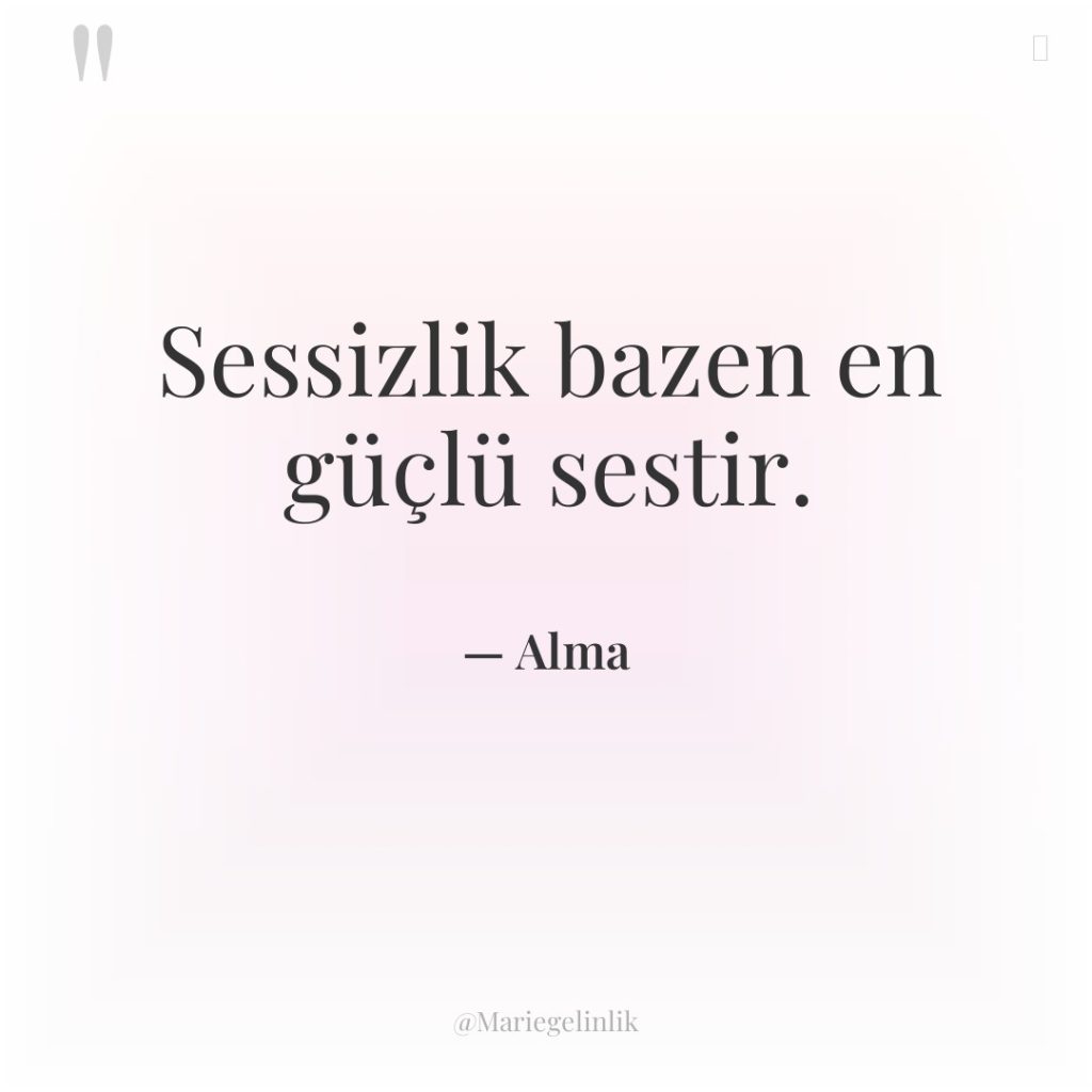 Sessizlik bazen en güçlü sestir.