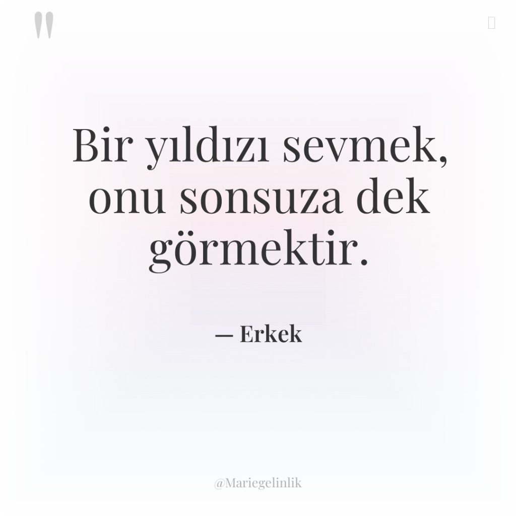 Bir yıldızı sevmek, onu sonsuza dek görmektir.