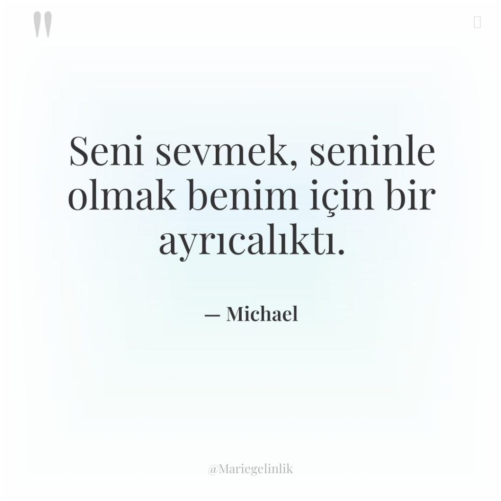 Seni sevmek, seninle olmak benim için bir ayrıcalıktı.