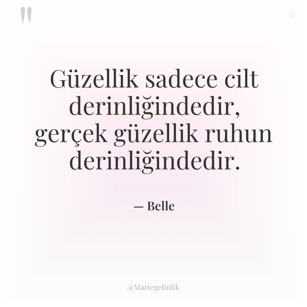 Güzellik sadece cilt derinliğindedir, gerçek güzellik ruhun derinliğindedir.