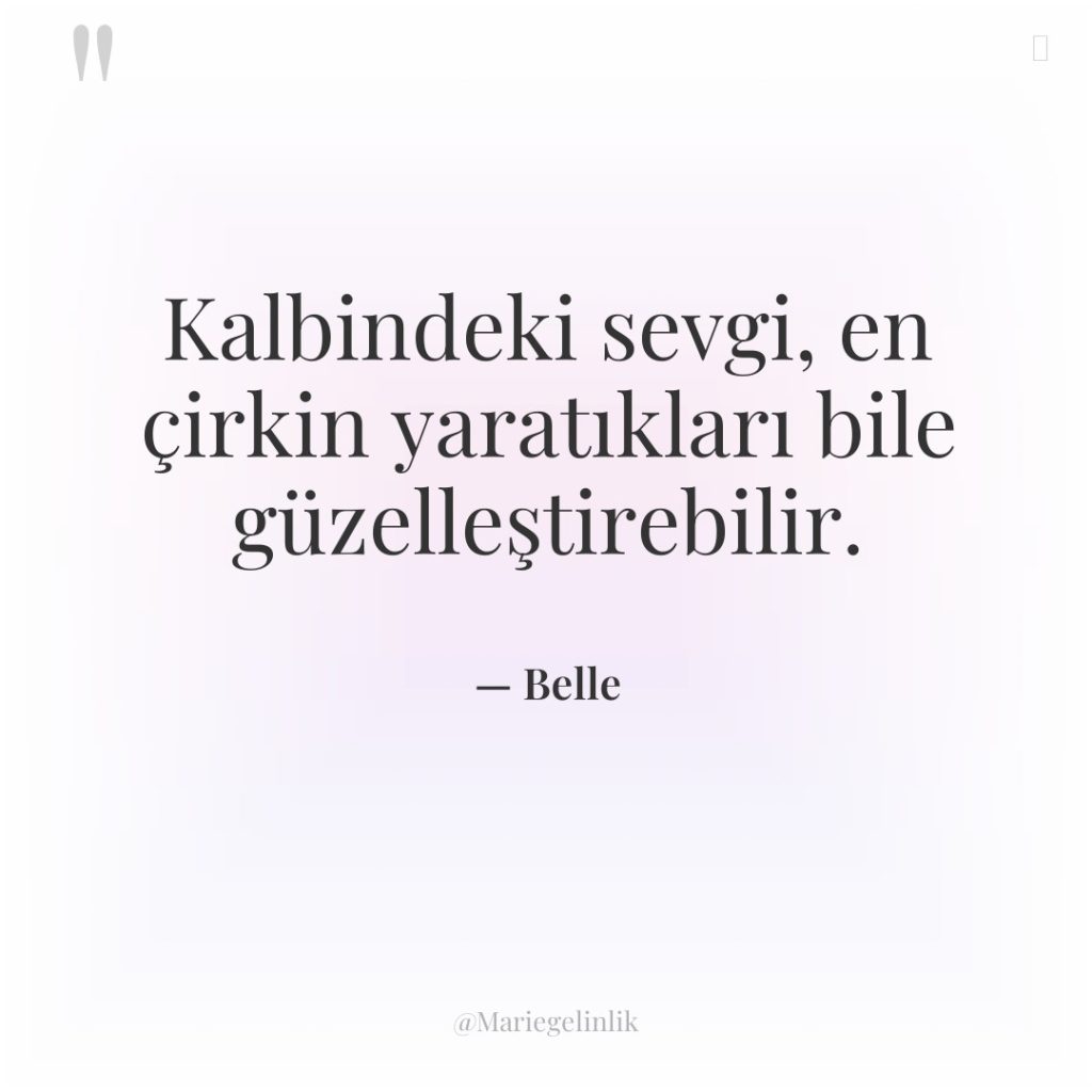 Kalbindeki sevgi, en çirkin yaratıkları bile güzelleştirebilir.