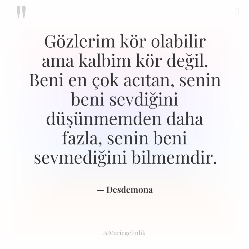 Gözlerim kör olabilir ama kalbim kör değil. Beni en çok…