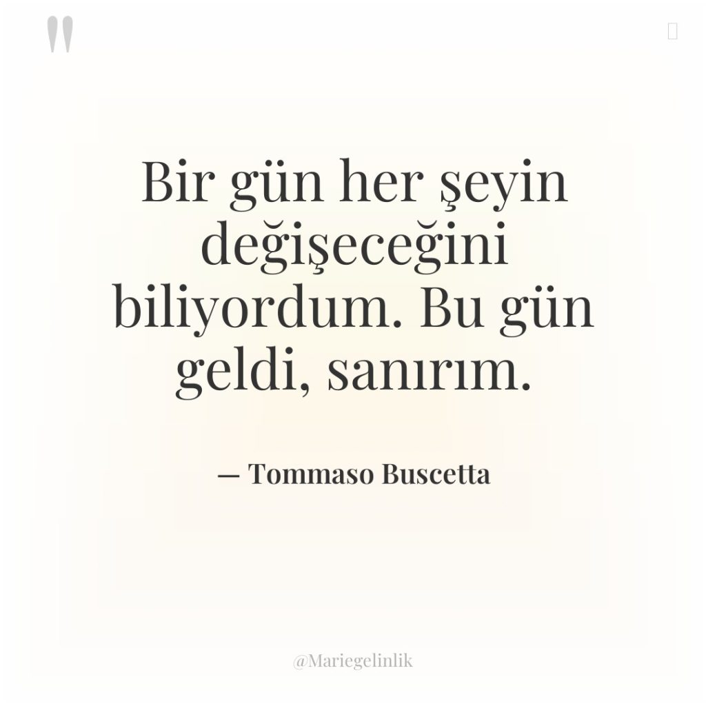 Bir gün her şeyin değişeceğini biliyordum. Bu gün geldi, sanırım.