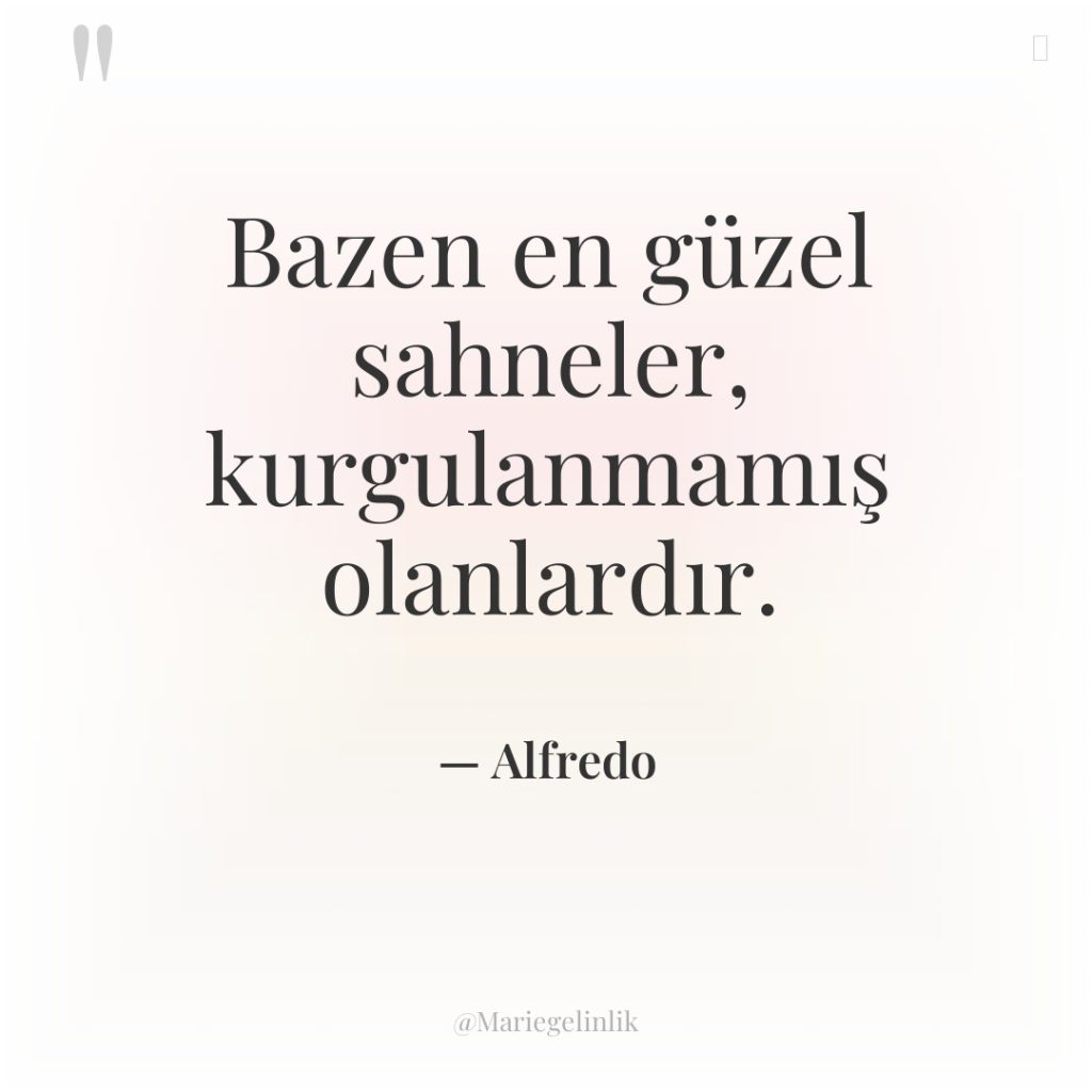 Bazen en güzel sahneler, kurgulanmamış olanlardır.