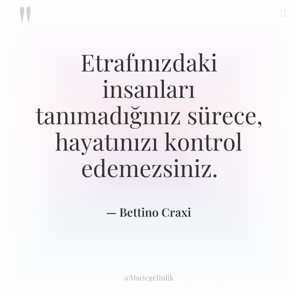 Etrafınızdaki insanları tanımadığınız sürece, hayatınızı kontrol edemezsiniz.