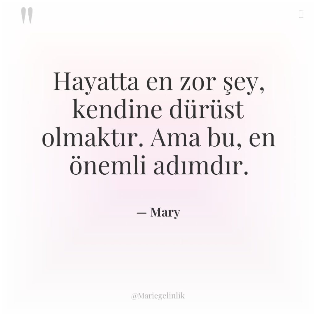 Hayatta en zor şey, kendine dürüst olmaktır. Ama bu, en…