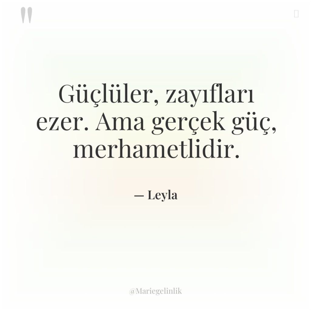 Güçlüler, zayıfları ezer. Ama gerçek güç, merhametlidir.