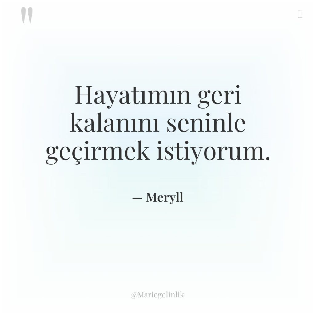 Hayatımın geri kalanını seninle geçirmek istiyorum.