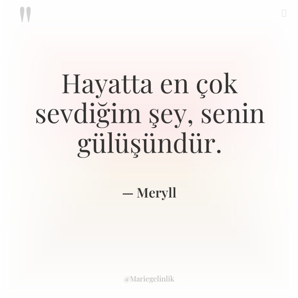 Hayatta en çok sevdiğim şey, senin gülüşündür.