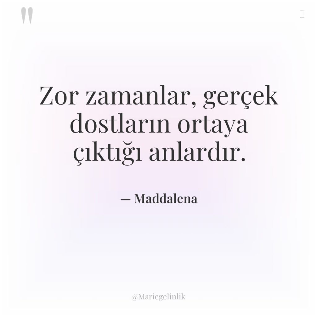 Zor zamanlar, gerçek dostların ortaya çıktığı anlardır.