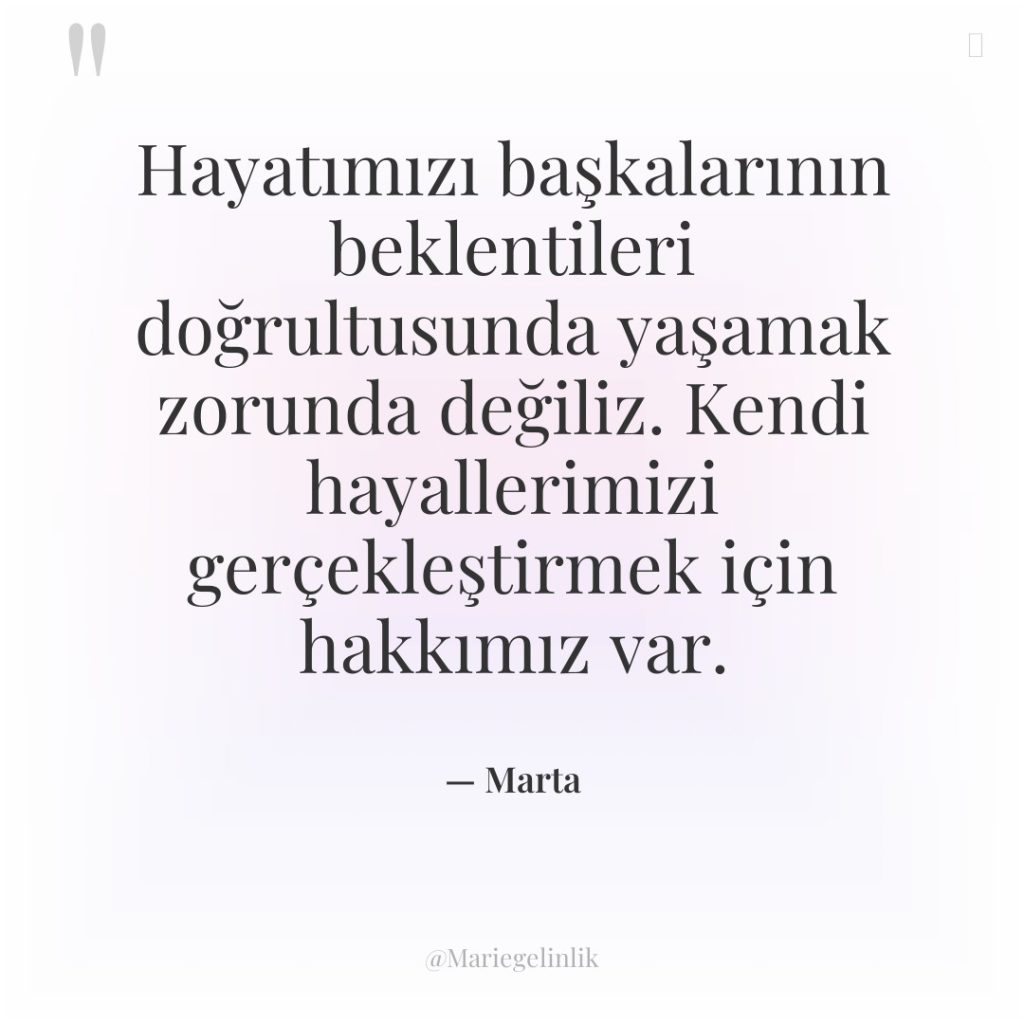 Hayatımızı başkalarının beklentileri doğrultusunda yaşamak zorunda değiliz. Kendi hayallerimizi gerçekleştirmek…