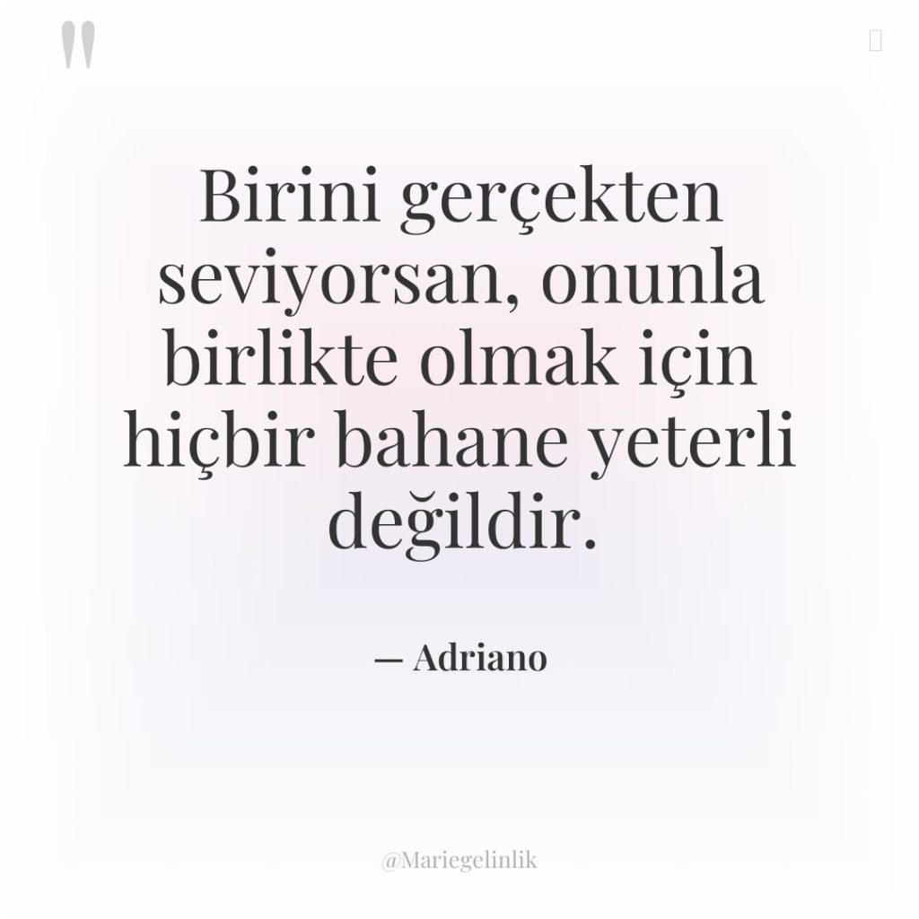 Birini gerçekten seviyorsan, onunla birlikte olmak için hiçbir bahane yeterli…
