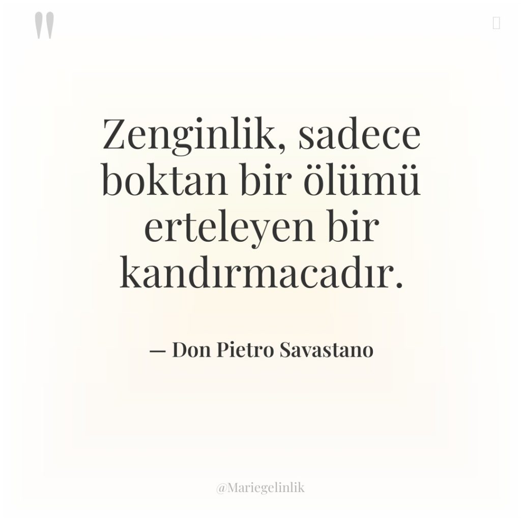 Zenginlik, sadece boktan bir ölümü erteleyen bir kandırmacadır.