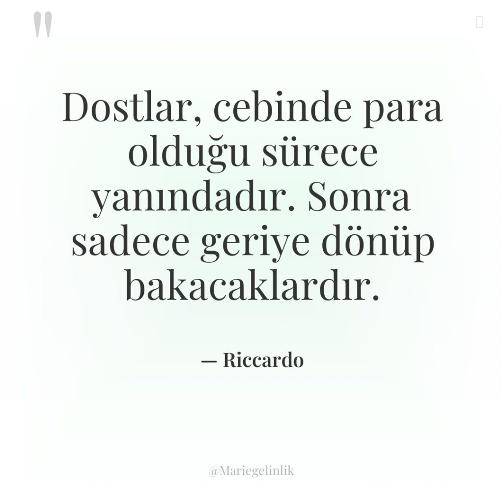 Dostlar, cebinde para olduğu sürece yanındadır. Sonra sadece geriye dönüp…