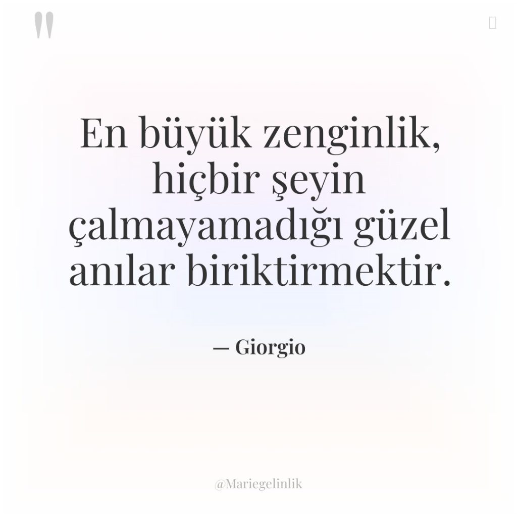 En büyük zenginlik, hiçbir şeyin çalmayamadığı güzel anılar biriktirmektir.