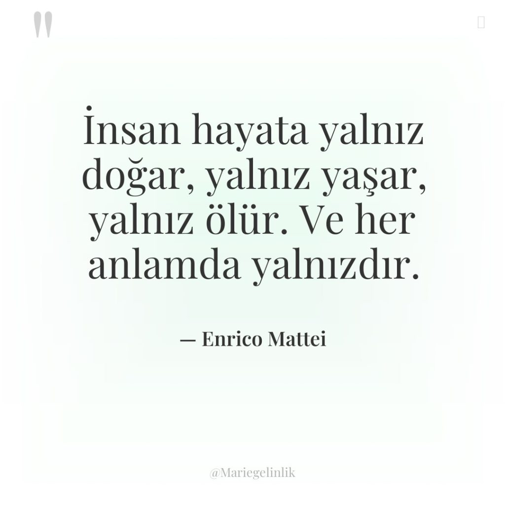 İnsan hayata yalnız doğar, yalnız yaşar, yalnız ölür. Ve her…