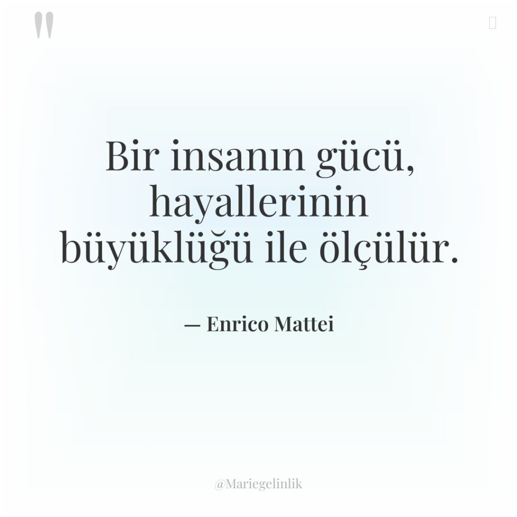 Bir insanın gücü, hayallerinin büyüklüğü ile ölçülür.