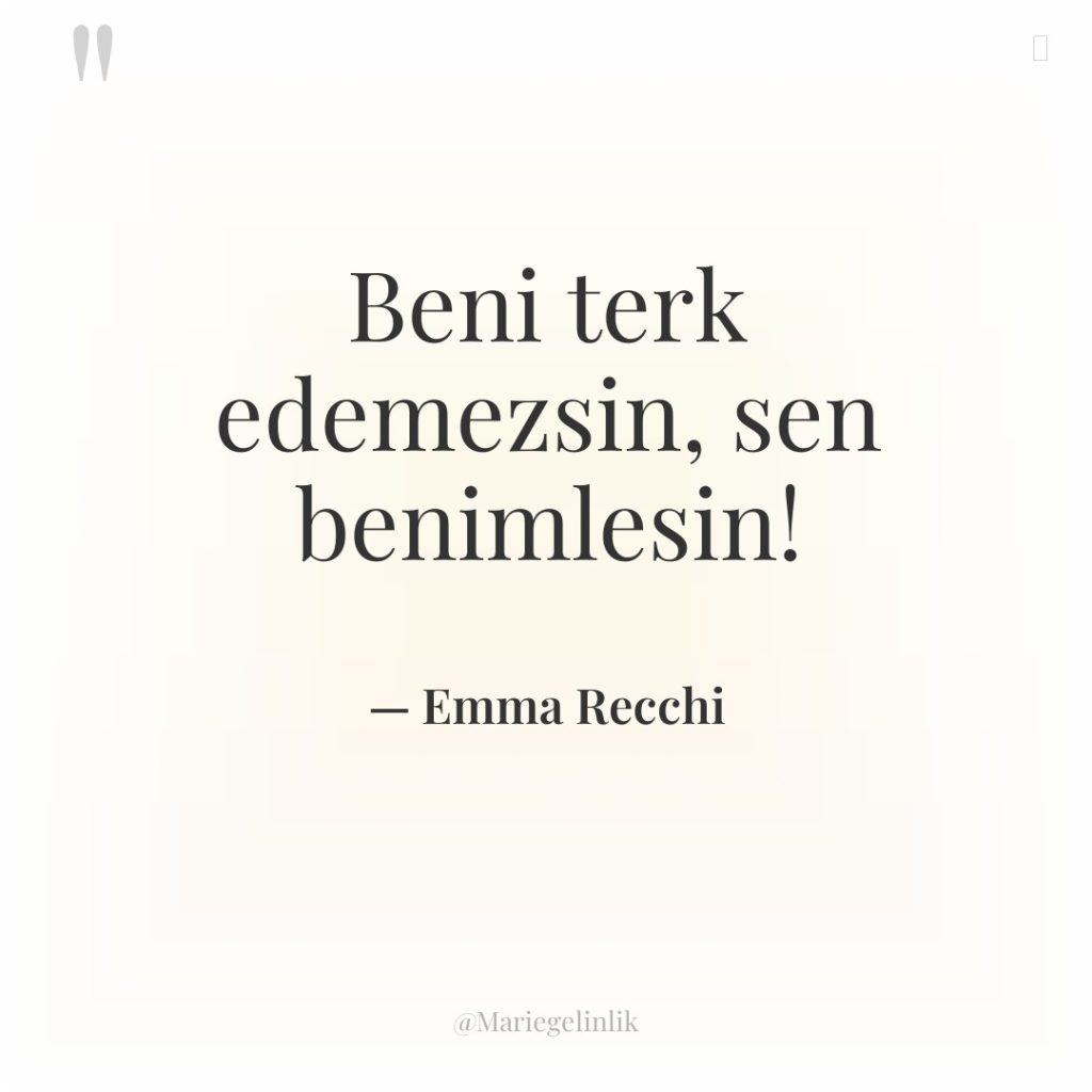 Beni terk edemezsin, sen benimlesin!