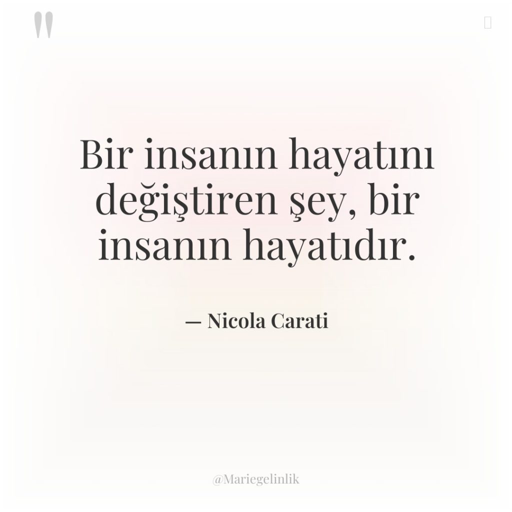 Bir insanın hayatını değiştiren şey, bir insanın hayatıdır.