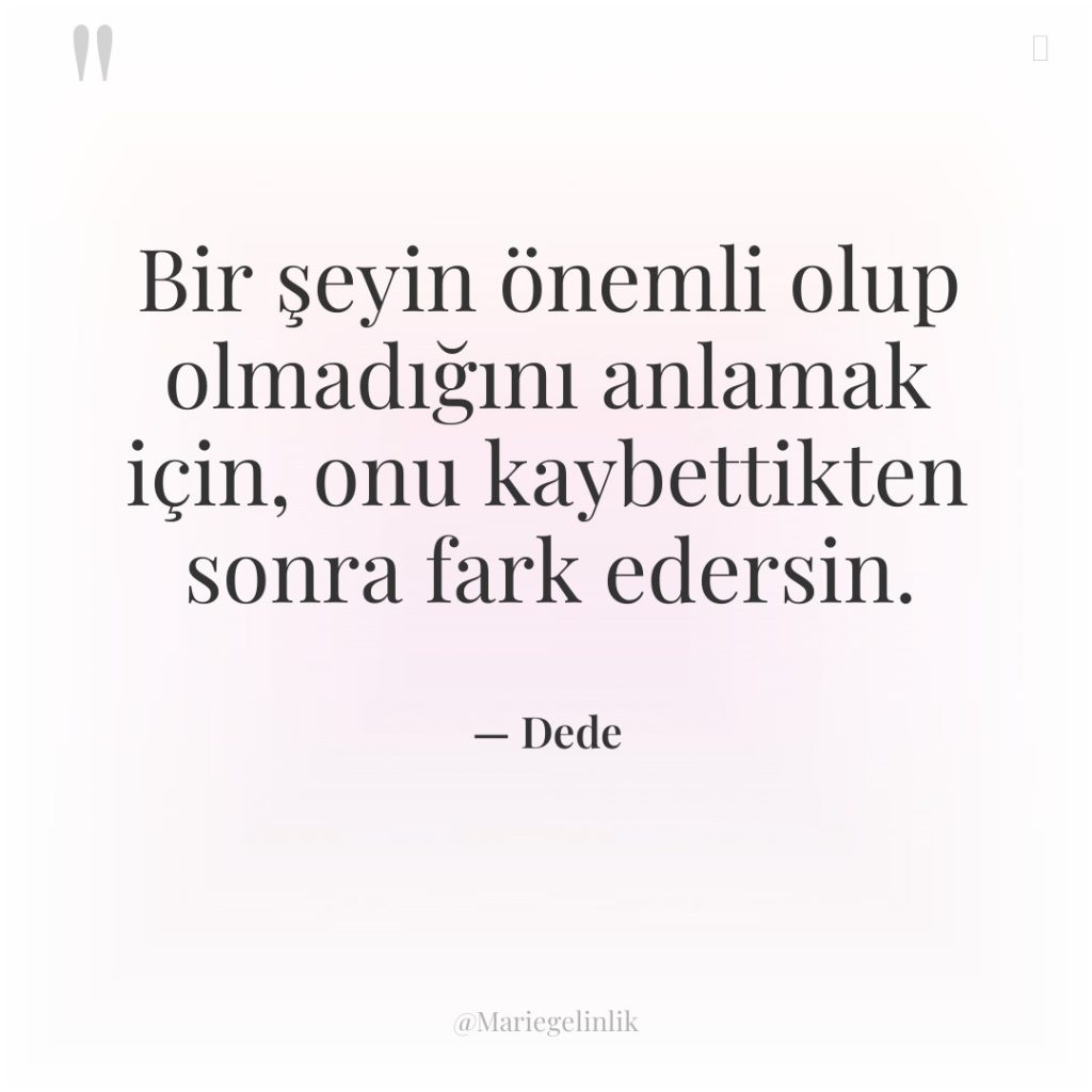 Bir şeyin önemli olup olmadığını anlamak için, onu kaybettikten sonra…