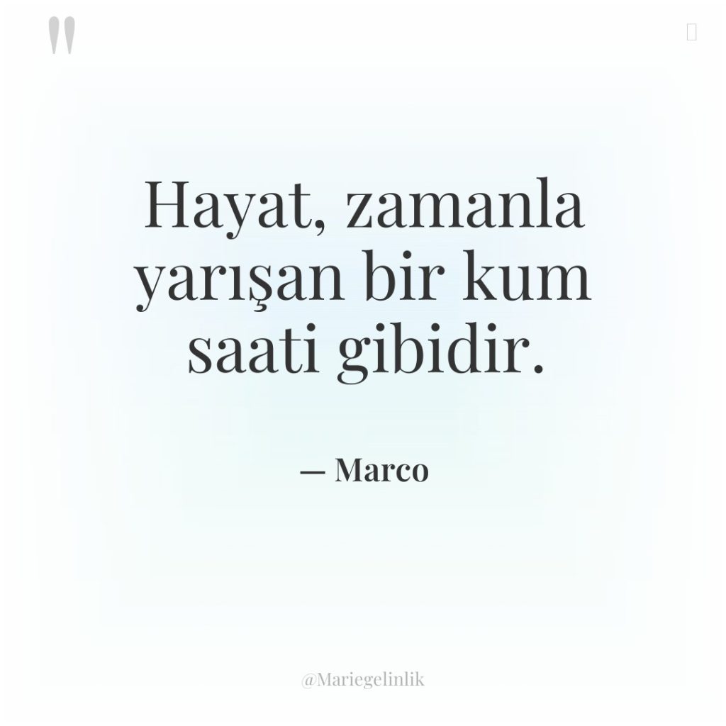 Hayat, zamanla yarışan bir kum saati gibidir.