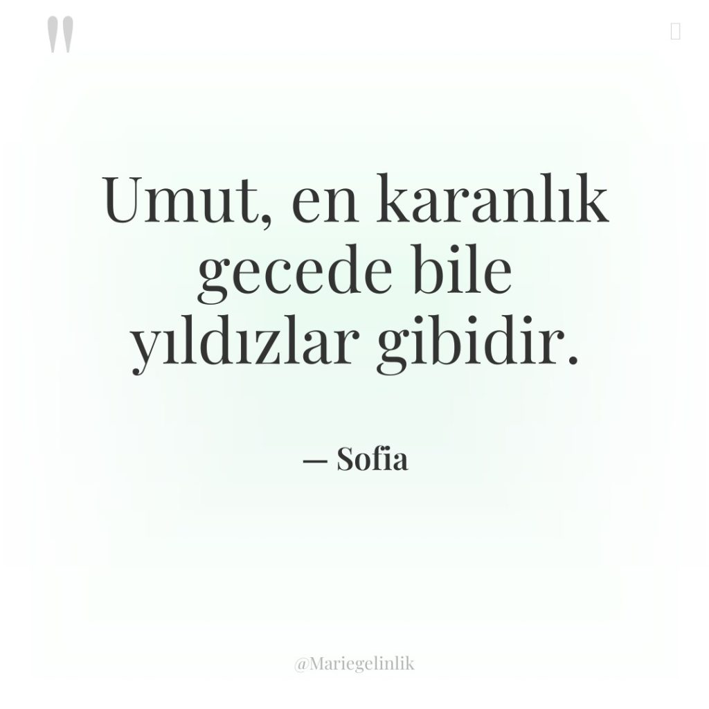 Umut, en karanlık gecede bile yıldızlar gibidir.