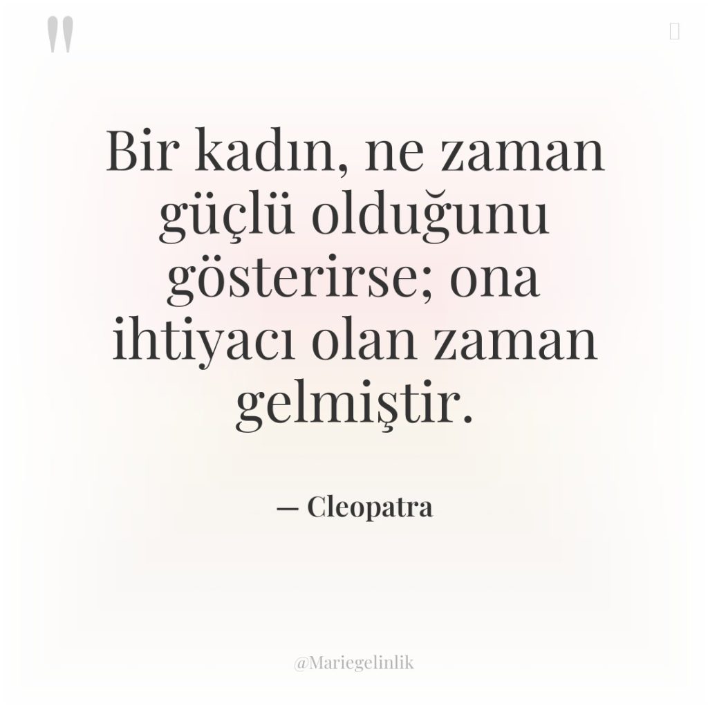 Bir kadın, ne zaman güçlü olduğunu gösterirse; ona ihtiyacı olan…