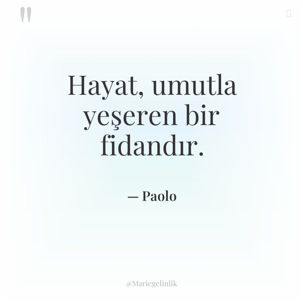 Hayat, umutla yeşeren bir fidandır.