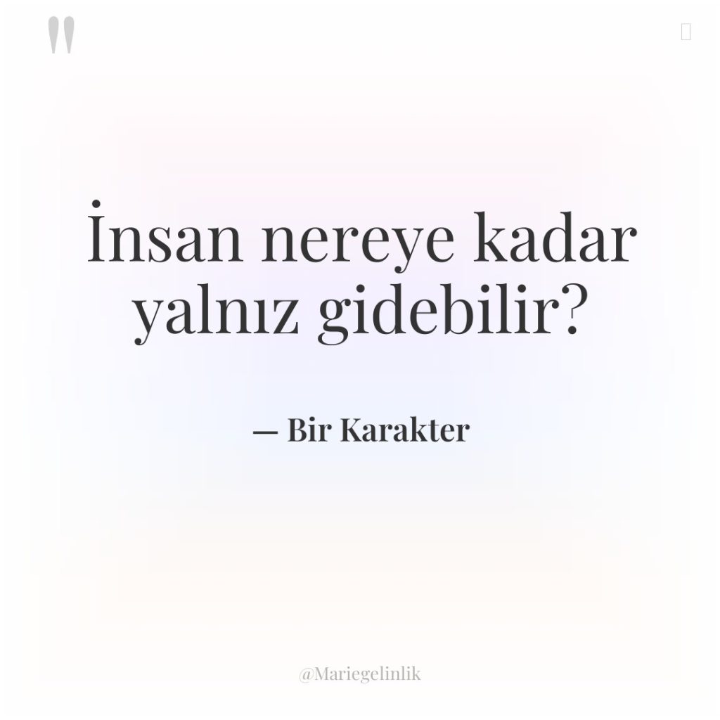 İnsan nereye kadar yalnız gidebilir?