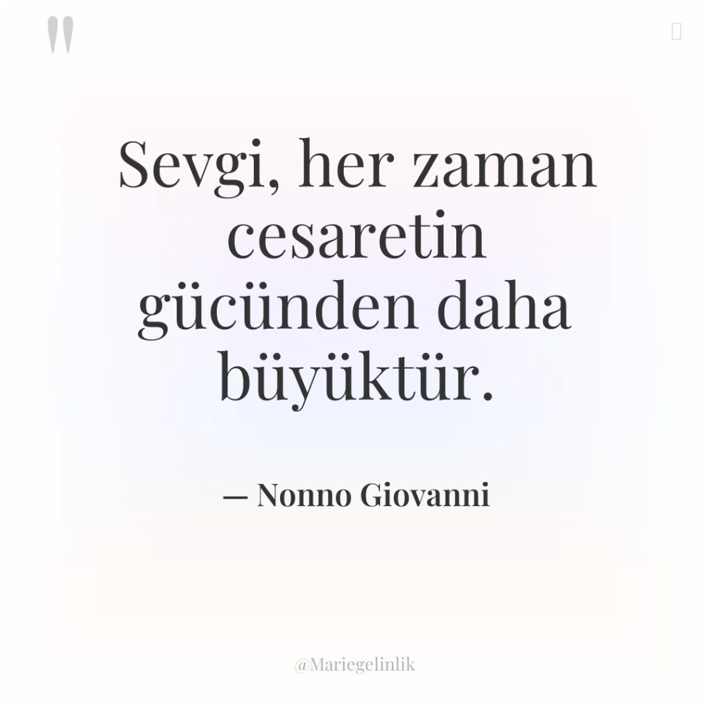 Sevgi, her zaman cesaretin gücünden daha büyüktür.