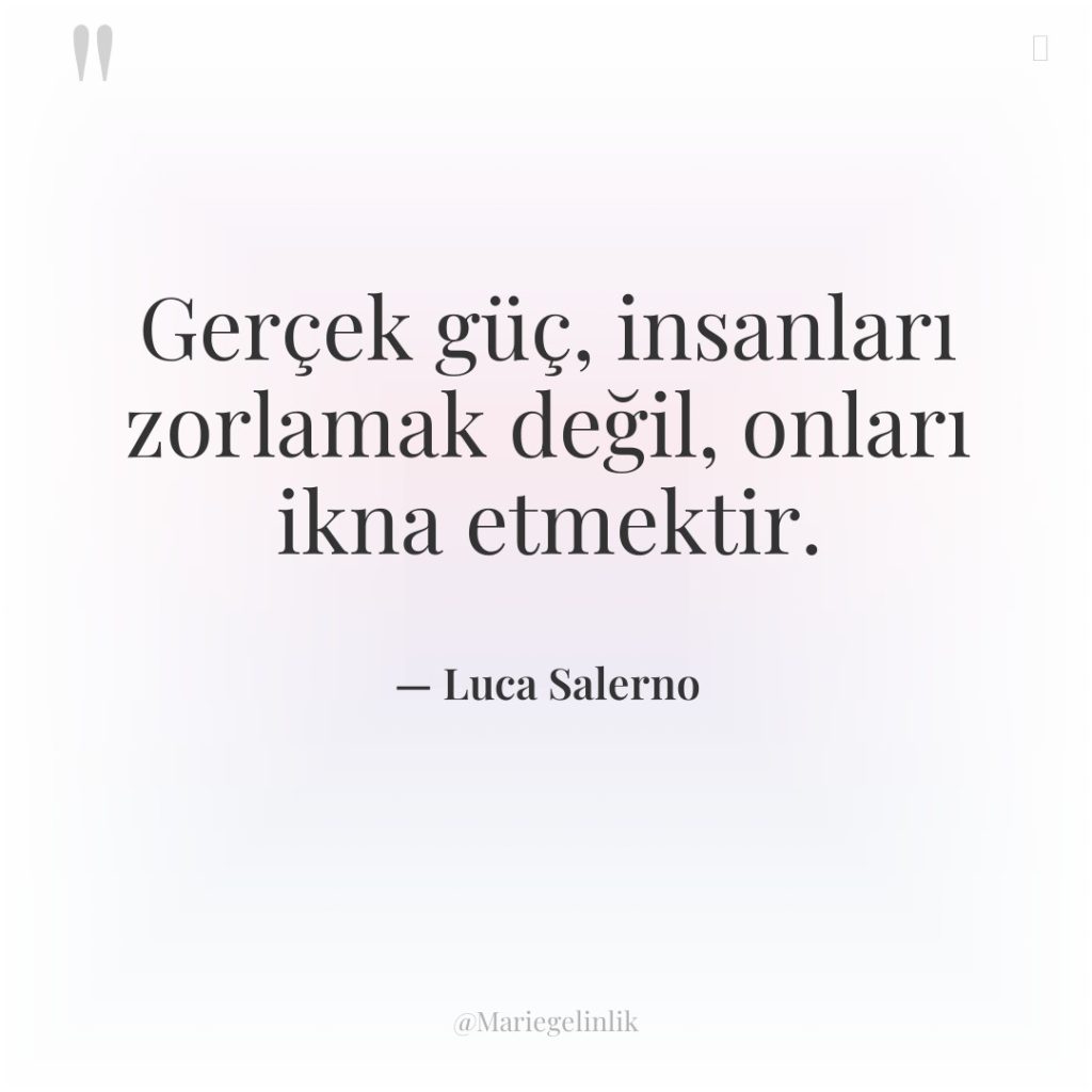 Gerçek güç, insanları zorlamak değil, onları ikna etmektir.