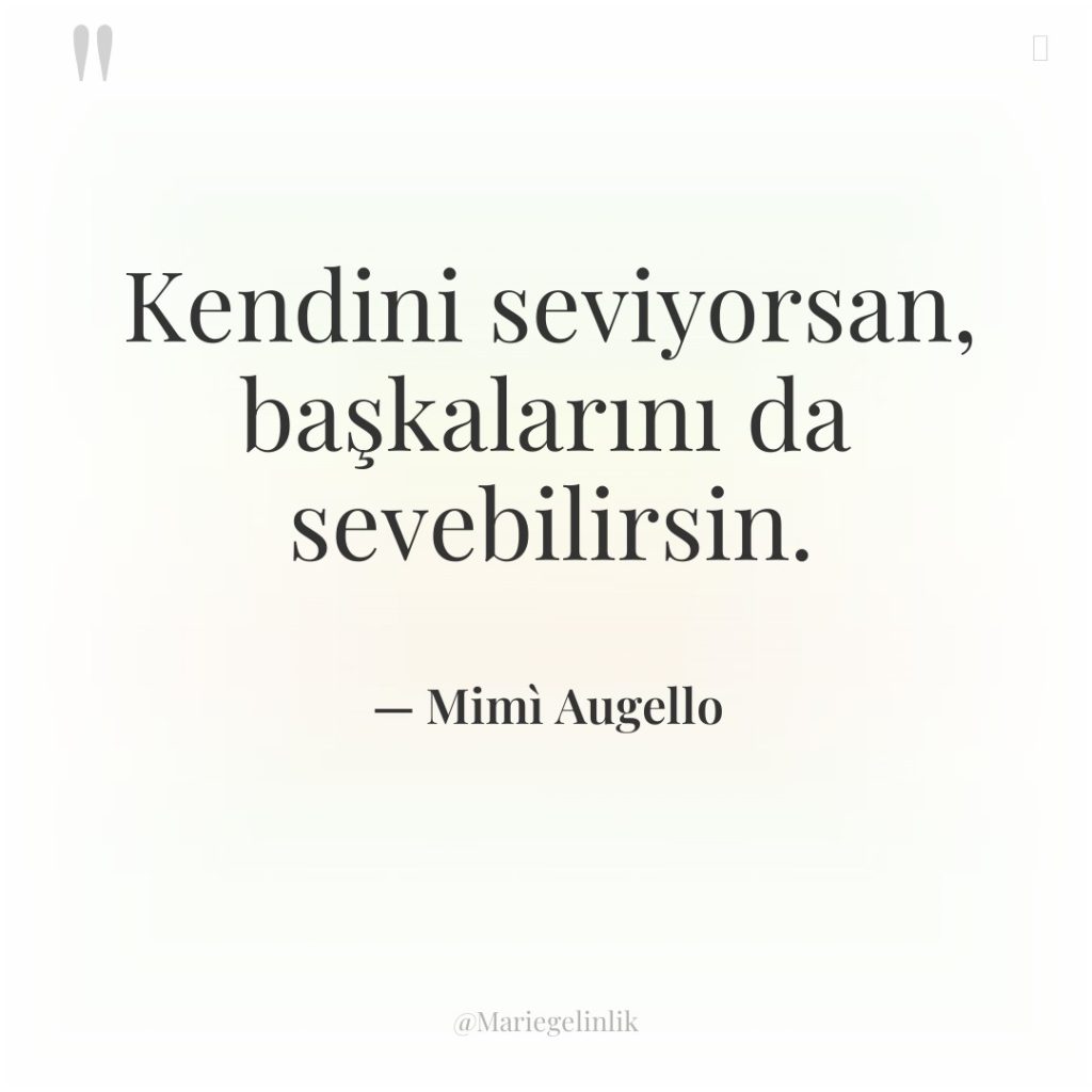 Kendini seviyorsan, başkalarını da sevebilirsin.