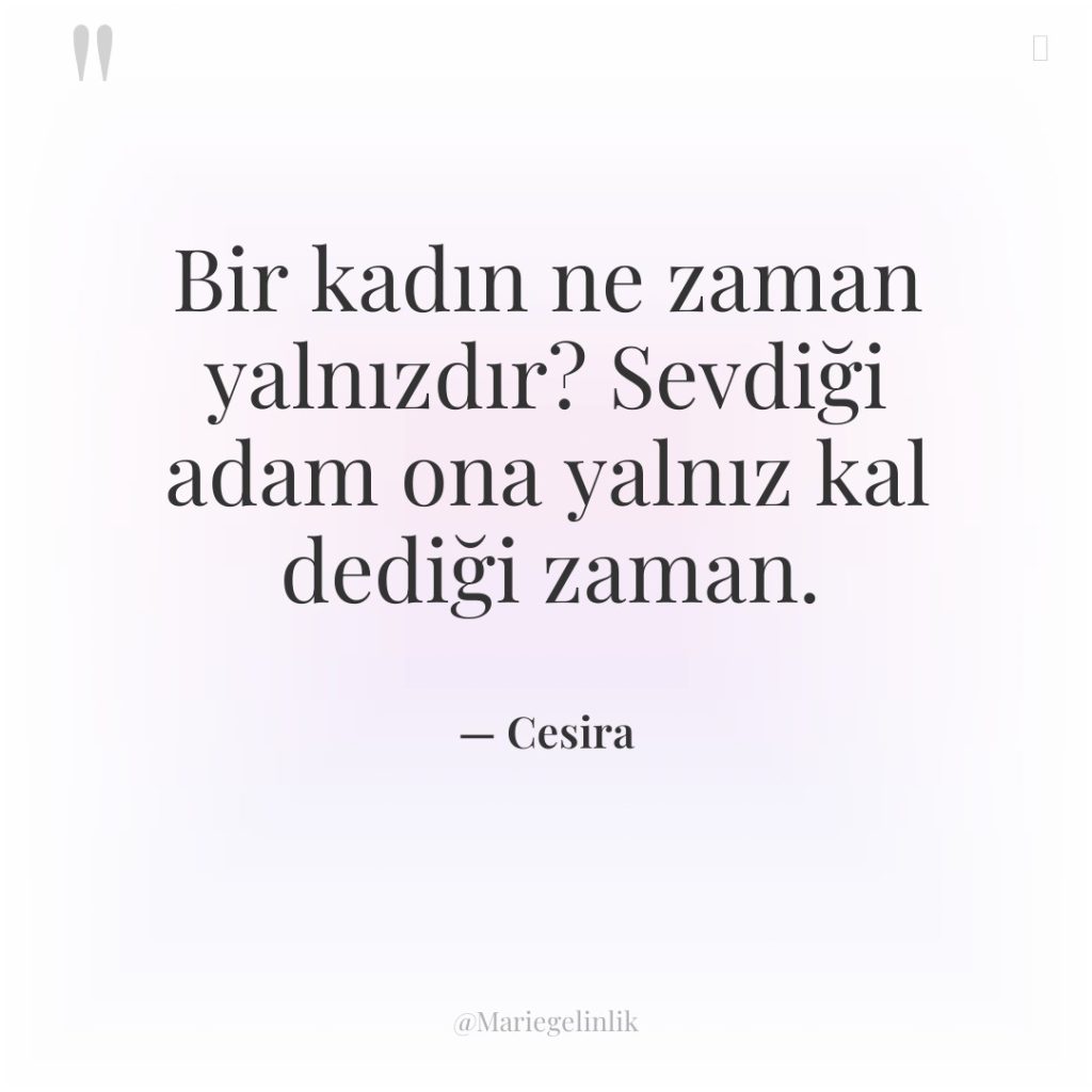 Bir kadın ne zaman yalnızdır? Sevdiği adam ona yalnız kal…