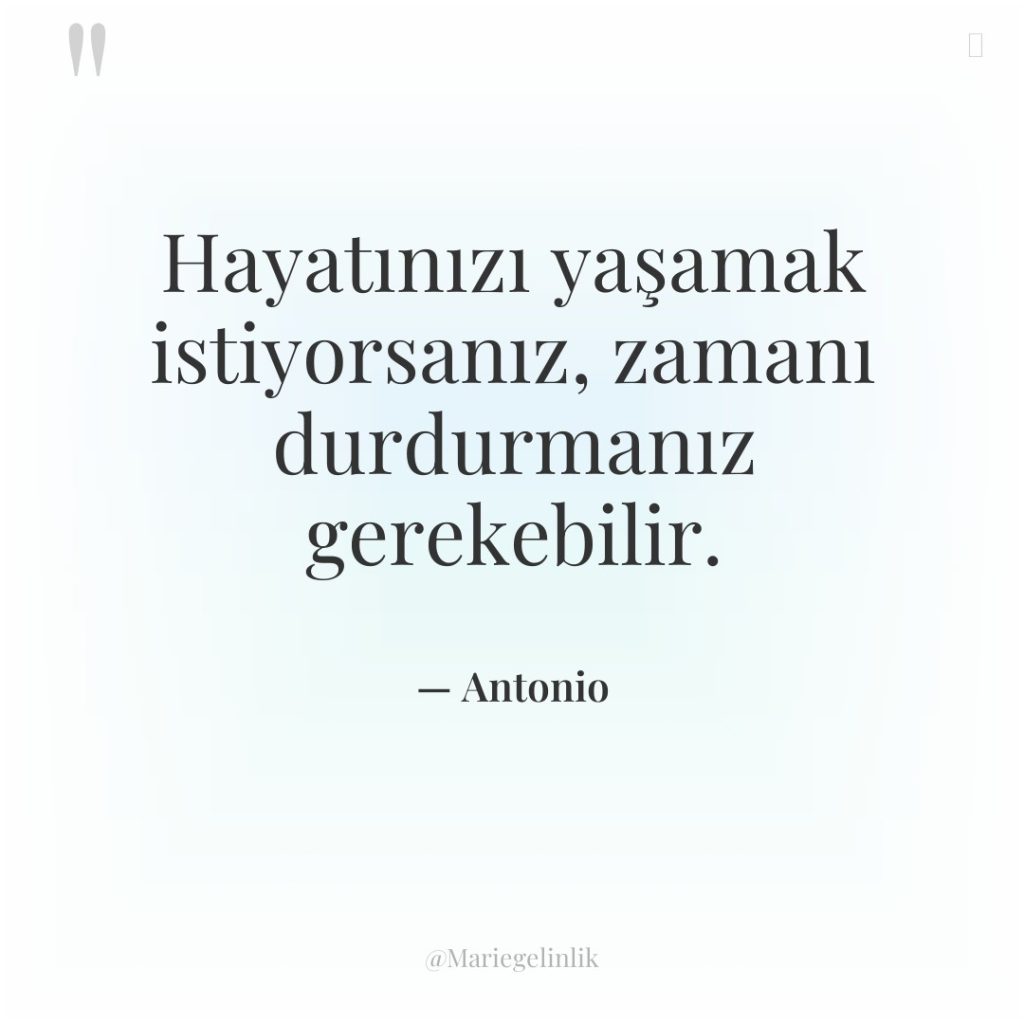 Hayatınızı yaşamak istiyorsanız, zamanı durdurmanız gerekebilir.