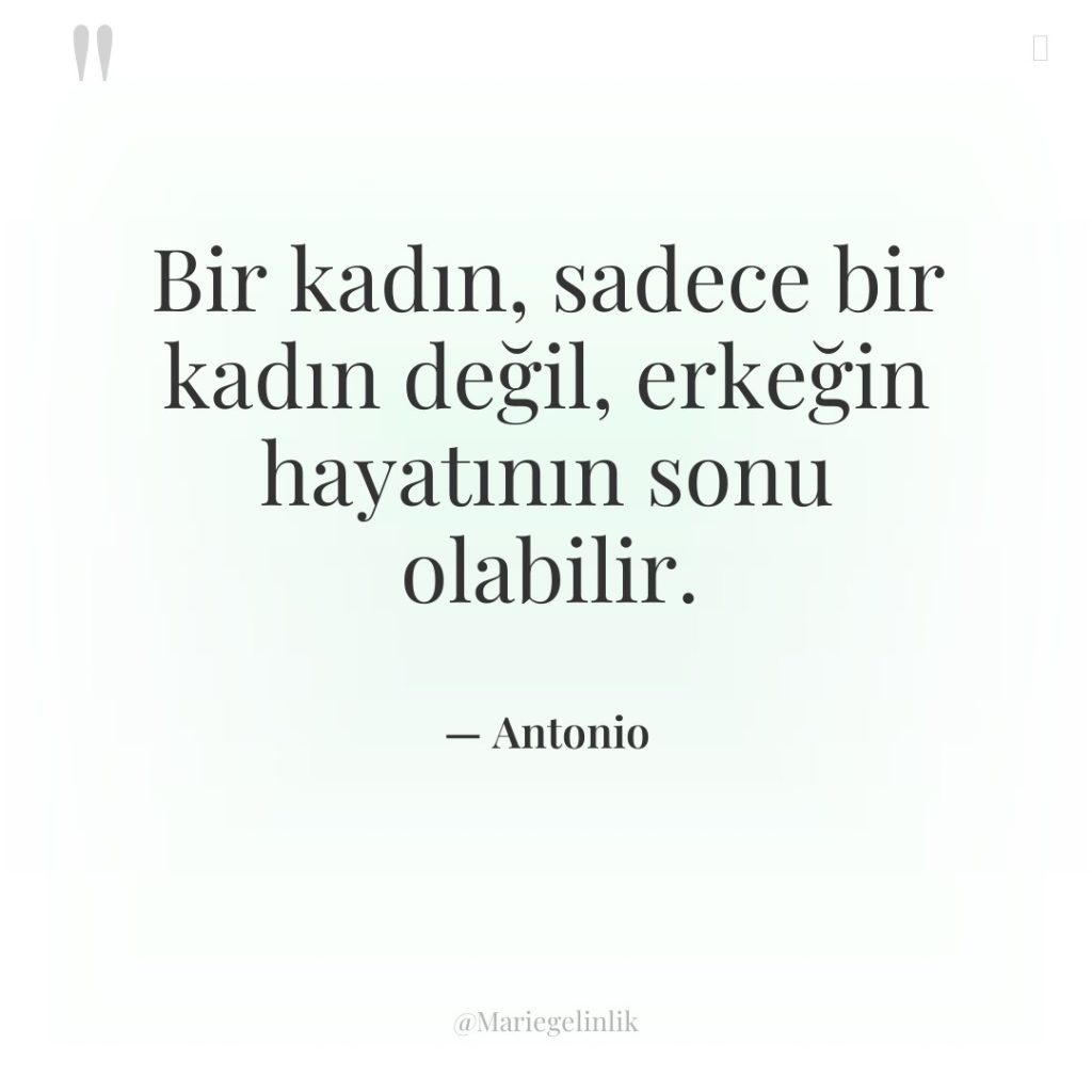 Bir kadın, sadece bir kadın değil, erkeğin hayatının sonu olabilir.