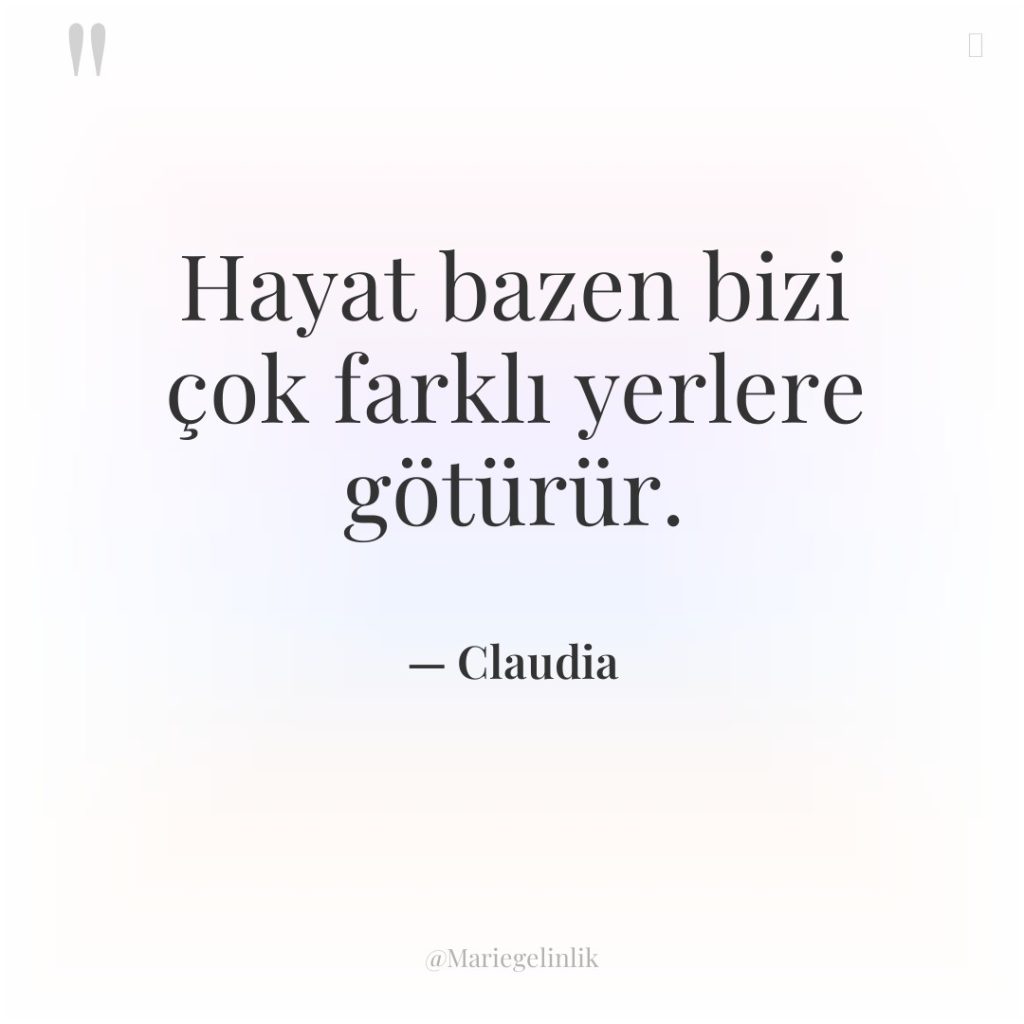 Hayat bazen bizi çok farklı yerlere götürür.