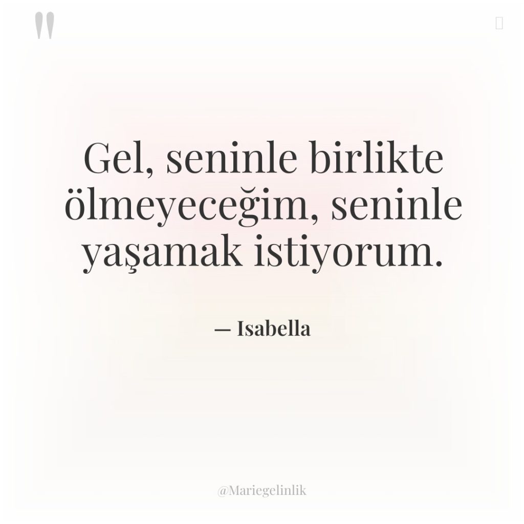 Gel, seninle birlikte ölmeyeceğim, seninle yaşamak istiyorum.