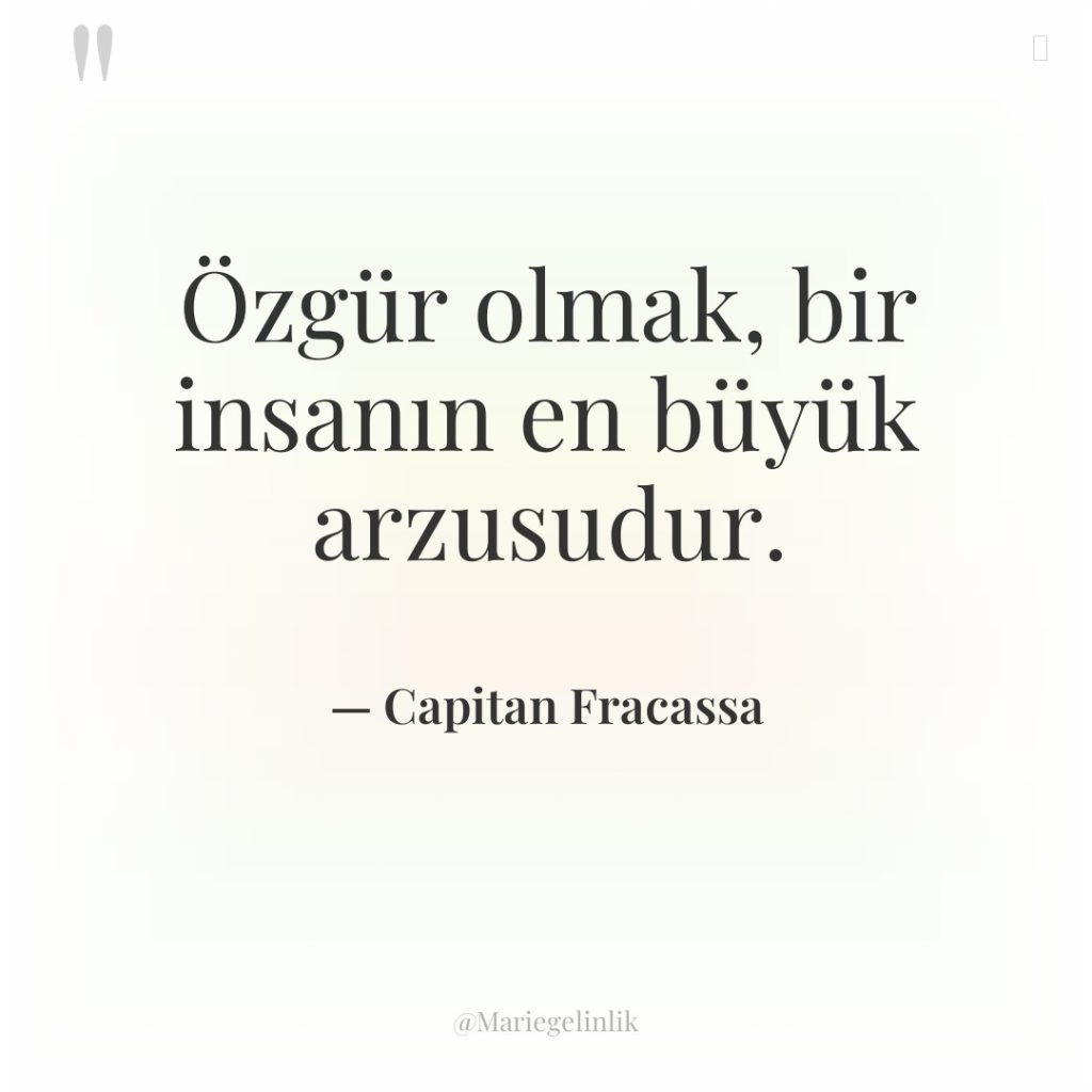 Özgür olmak, bir insanın en büyük arzusudur.