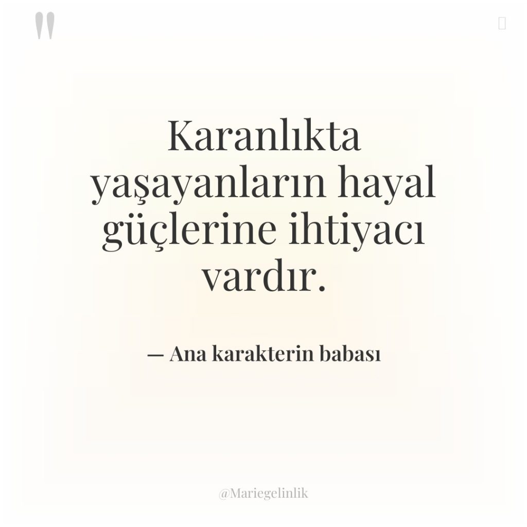 Karanlıkta yaşayanların hayal güçlerine ihtiyacı vardır.